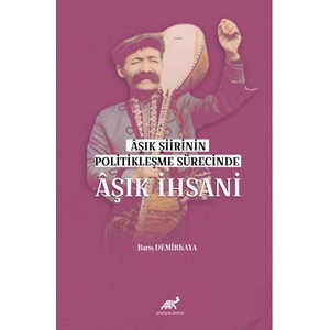 Aşık Şiirinin Politikleşme Sürecinde Aşık İhsani