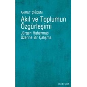 Akıl ve Toplumun Özgürleşimi Jürgen Habermas Üzerine Bir Çalışma