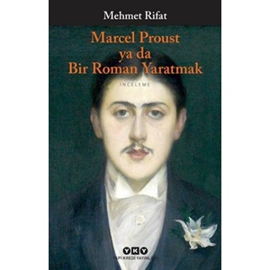 Marcel Proust Ya Da Bir Roman Yaratmak