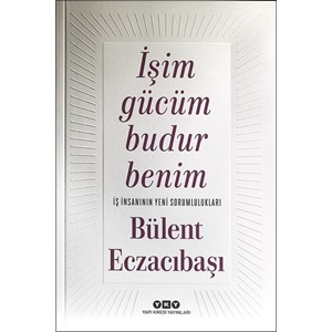 İşim Gücüm Budur Benim İş İnsanının Yeni Sorumlulukları