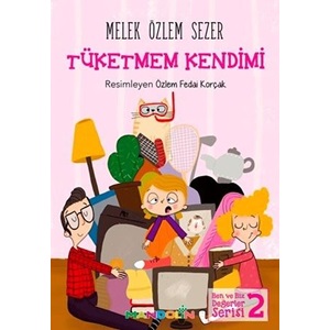 Ben ve Biz Değerler Serisi 2 - Tüketmem Kendimi