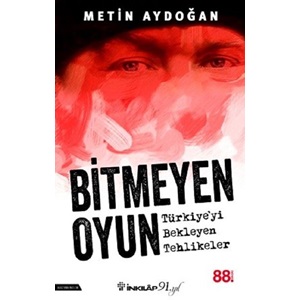 Bitmeyen Oyun Türkiyeyi Bekleyen Tehlikeler