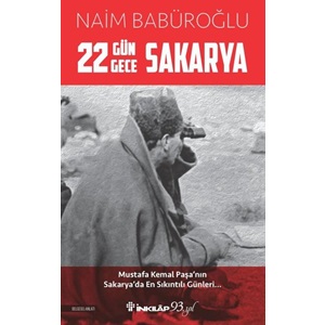 22 Gün 22 Gece Sakarya Mustafa Kemal Paşa'nın Sakarya'da En Sıkıntılı Günleri