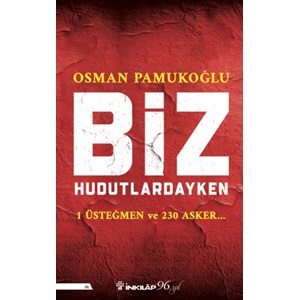 Biz Hudutlardayken - 1 Üsteğmen ve 230 Asker