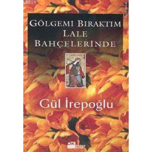 GÖLGEMİ BIRAKTIM LALE BAHÇELERİNE