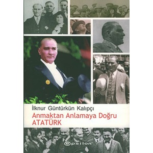 Anmaktan Anlamaya Doğru Atatürk