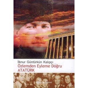 Özlemden Eyleme Doğru Atatürk