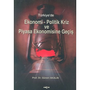 Türkiye'de Ekonomi Politik Kriz ve Piyasa Ekonomisine Giriş