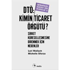 Dtö, Kimin Ticaret Örgütü Şirket KüreselleşmesineDirenmek İçin Nedenler Antikapitalist Hareket İçin