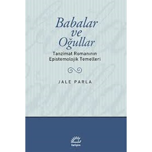 Babalar ve Oğullar - Tanzimat Romanının Epistemolojik Temelleri