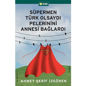 Süpermen Türk Olsaydı Pelerinini Annesi Bağlardı