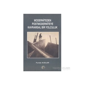 MODERNİTEDEN POSTMODERNİTEYE KAVRAMSAL BİR YOLCULUK