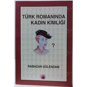 TÜRK ROMANINDA KADIN KİMLİĞİ