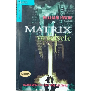 Matrix ve Felsefe Hakikatin Çölüne Hoş Geldiniz!