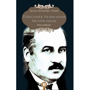 Türkleşmek, İslamlaşmak Muasırlaşmak