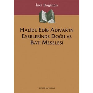 Halide Edib Adıvar'ın Eserlerinde Doğu Ve Batı Meselesi