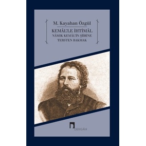 Kemal'le İhtimal Namık Kemal'in Şiirine Tersten Bakmak