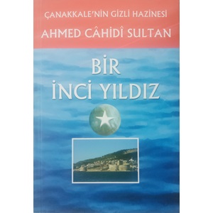 BİR İNCİ YILDIZ ÇANAKKALENİN GİZLİ HAZİNESİ AHMED CAHİDİ SULTAN