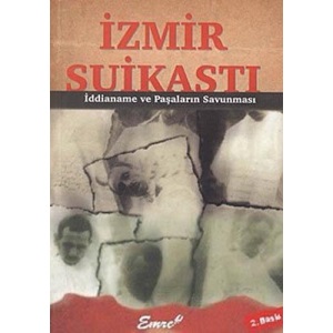 İZMİR SUİKASTI İddianame Ve Paşaların Savunması