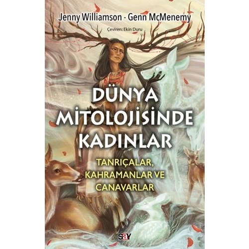 Dunya Mitolojisinde Kadınlar - Tanrıçalar Kahramanlar ve Canavarlar