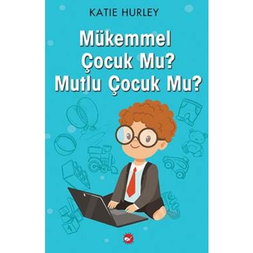 Mükemmel Çocuk Mu Mutlu Çocuk Mu?