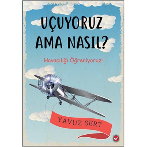 Uçuyoruz Ama Nasıl Havacılığı Öğreniyoruz