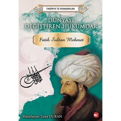 Tarihte İz Bırakanlar Dünyayı Değiştiren Hükümdar Fatih Sultan Mehmet