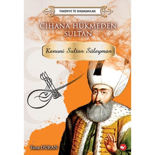 Tarihte İz Bırakanlar Cihana Hükmeden Sultan Kanuni Sultan Süleyman