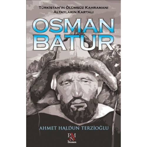 Osman Batur Türkistanın Ölümsüz Kahramanı Altayların Kartalı