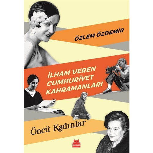 İlham Veren Cumhuriyet Kahramanları Öncü Kadınlar