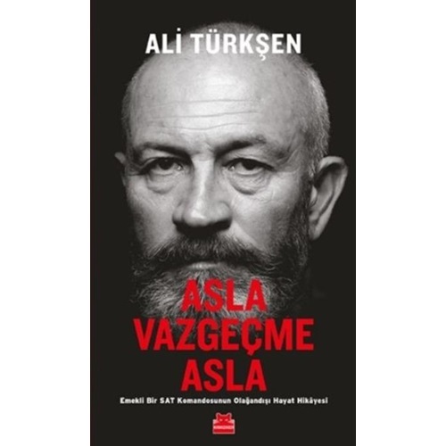 Asla Vazgeçme Asla Emekli Bir SAT Komandosunun Olağandışı Hayat Hikayesi