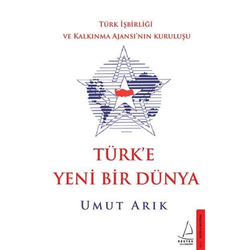 Türk'e Yeni Bir Dünya Türk İşbirliği ve Kalkınma Ajansının Kuruluşu