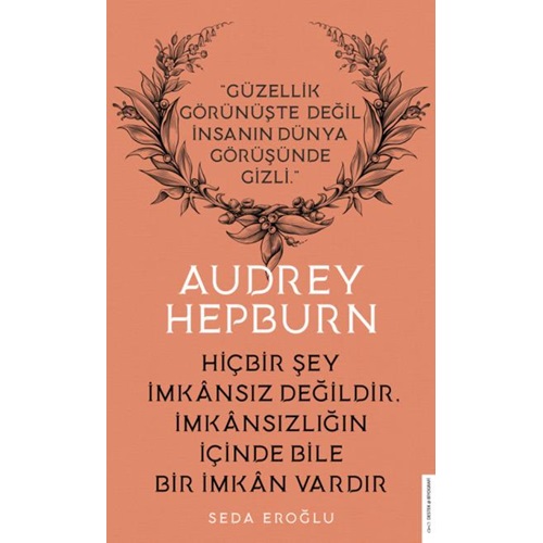 Audrey Hepburn Hiçbir Şey İmkansız Değildir İmkansızlığın İçinde Bile İmkan Vardır