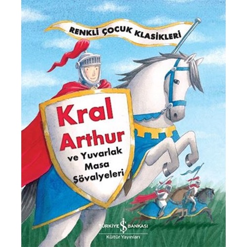 Renkli Çocuk Klasikleri Kral Arthur ve Yuvarlak Masa Şövalyeleri