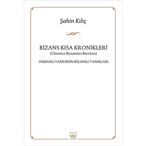 Bizans Kısa Kronikleri Osmanlı Tarihinin Bizanslı Tanıkları