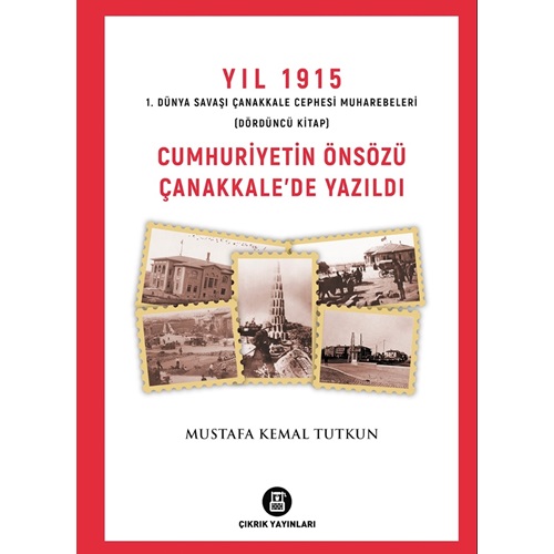 Yıl 1915-4 Cumhuriyetin Önsözü Çanakkalede Yazıldı