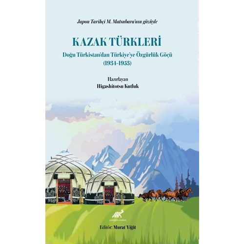 Japon Tarihçi M. Matsubara’nın Gözüyle Kazak Türkleri Doğu Türkistan’dan Türkiye’ye Özgürlük Göçü (1934-1953)