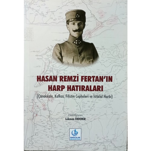 Hasan Remzi Fertan'ın Harp Hatıraları - Çanakkale, Kafkas, Filistin Cepheleri ve İstiklal Harbi