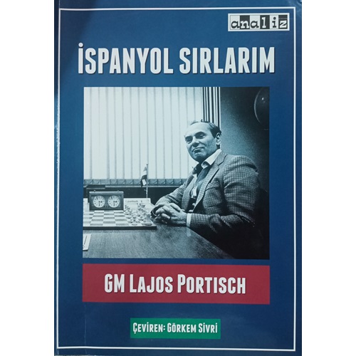 İspanyol Sırlarım YILLARA YAYILAN BİR ÜST DÜZEY SATRANÇ MACERASINDAN YAYINLANMIŞ FİKİRLER VE ANALİZLER