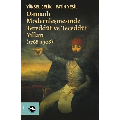 Osmanlı Modernleşmesinde Tereddüt ve Teceddüt Yılları 1768 1908