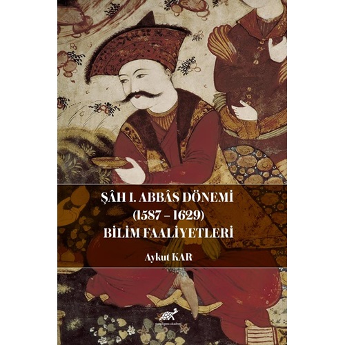 Şâah I. Abbas Dönemi (1587-1629) Bilim Faaliyetleri