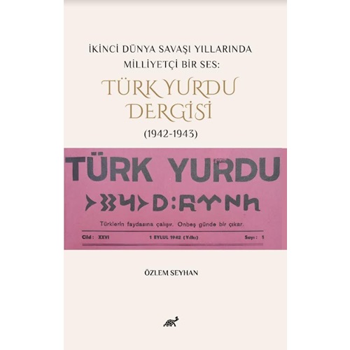 İkinci Dünya Savaşı Yıllarında Milliyetçi Bir Ses: Türk Yurdu Dergisi (1942-1943)