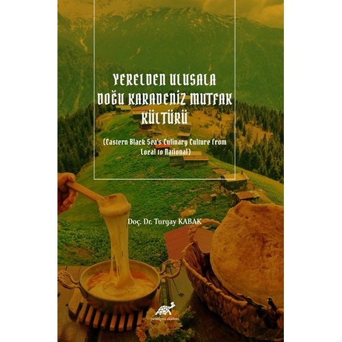 Yerelden Ulusala Doğu Karadeniz Mutfak Kültürü (Eastern Black Sea's Culinary Culture from Local to National)
