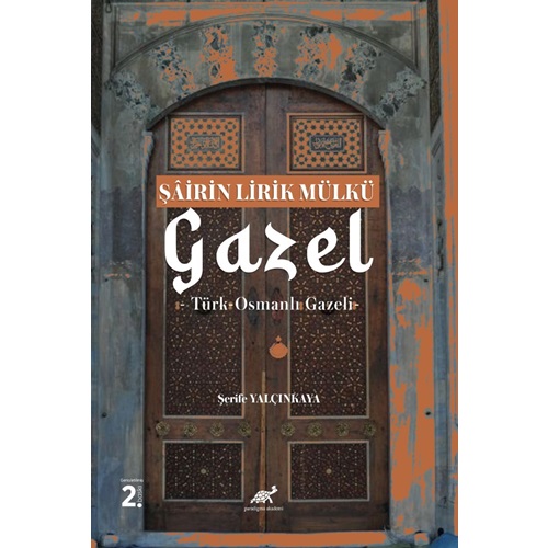 Şâirin Lirik Mülkü: Gazel -Türk-Osmanlı Gazeli-