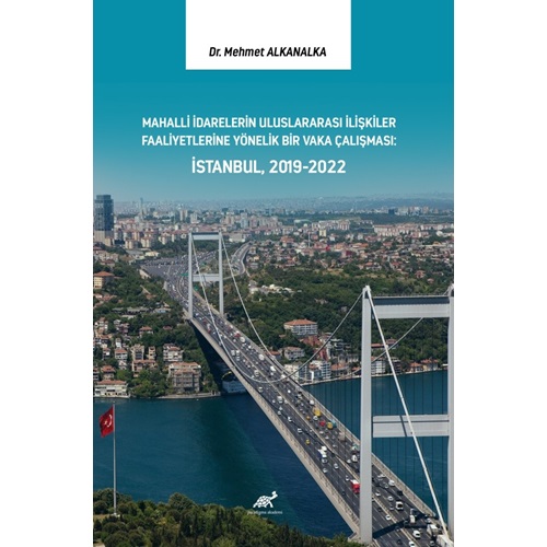 Mahalli İdarelerin Uluslararası İlişkiler Faaliyetlerine Yönelik Bir Vaka Çalışması: İstanbul, 2019-2022