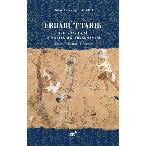 Erbâbü’t-Tarîk XVII. Yüzyıl’a Ai·t Bi·r Kalenderi· Erkânnâmesi· (Çeviri-Tıpkıbasım-İnceleme)