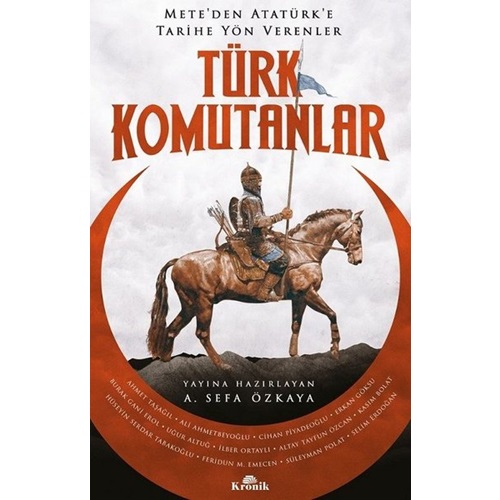 Türk Komutanlar - Mete'den Atatürk'e Tarihe Yön Verenler