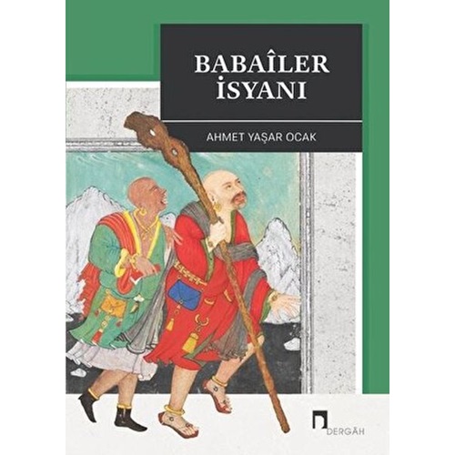 Babailer İsyanı Aleviliğin Tarihsel Altyapısı Yahut Anadolu'da İslam Türk Heterodoksisinin Teşekkülü