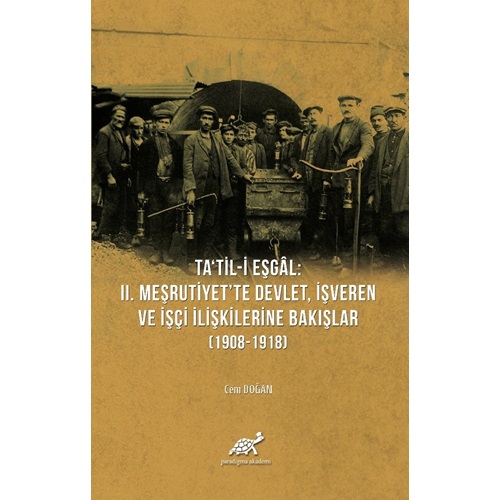 Ta'til-Eşgal: II. Meşrutiyet'te Devlet, İşveren ve İşçi İlişkilerine Bakışlar (1908-1918)