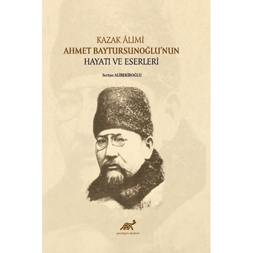 Kazak Âlimi Ahmet Baytursunoğlu'nun Hayatı ve Eserleri